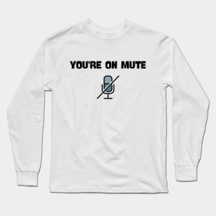 you are on mute saying Long Sleeve T-Shirt